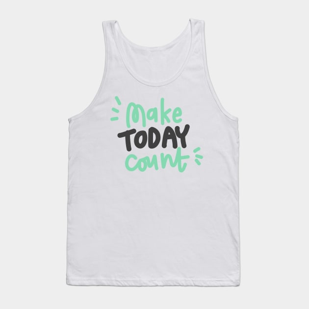 Make today count Tank Top by Think Beyond Color